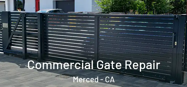 Commercial Gate Repair Merced - CA